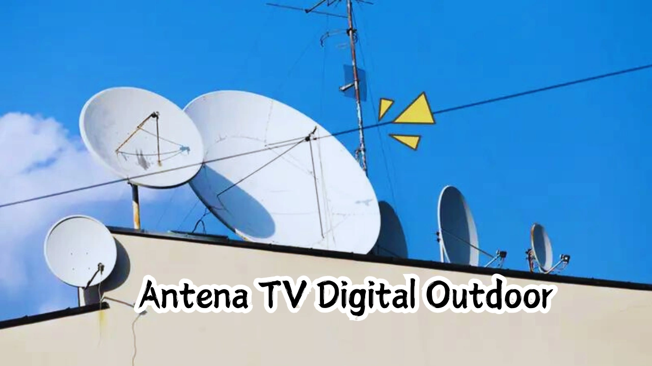 Mengenal Lebih Tentang Antena TV Digital Outdoor!