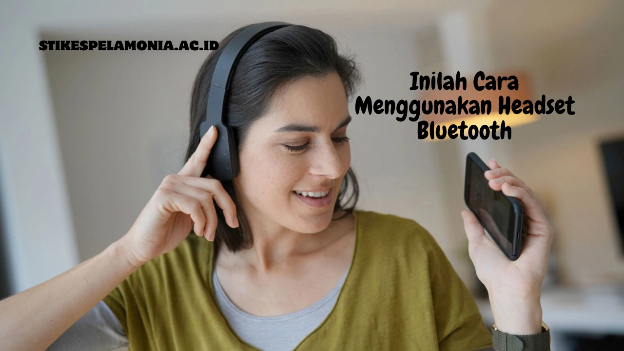 Inilah Cara Menggunakan Headset Bluetooth