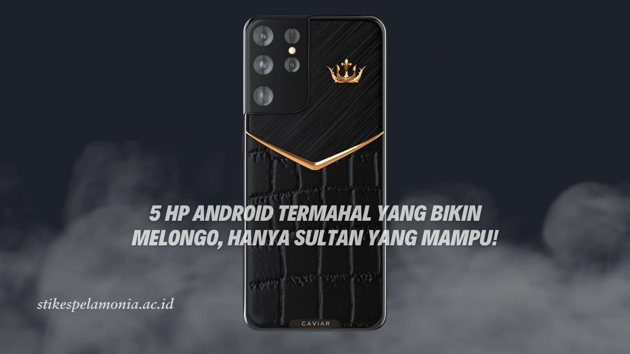 5 HP Android Termahal yang Bikin Melongo, Hanya Sultan yang Mampu!